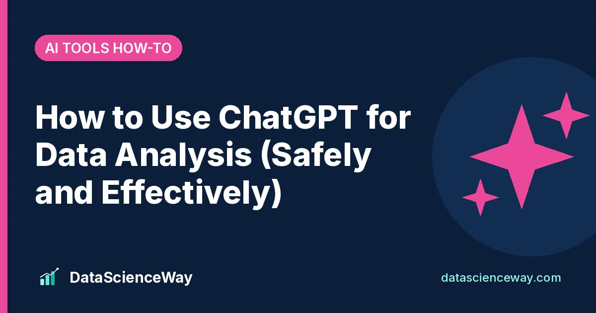 How to Use ChatGPT for Data Analysis (Safely and Effectively) – DataScienceWay tutorial